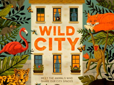 Wild City : Meet the animals who share our city spaces Sale